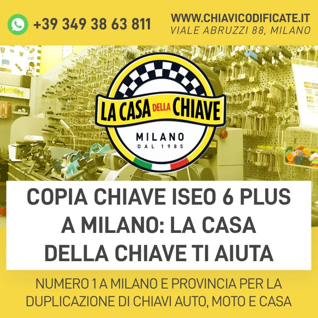 Copia chiave Iseo 6 plus a Milano: La Casa della Chiave ti aiuta